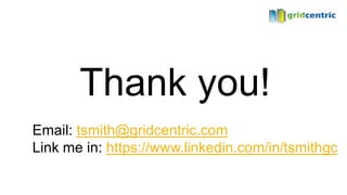 Thank you!
Email: tsmith@gridcentric.com
Link me in: https://www.linkedin.com/in/tsmithgc
 