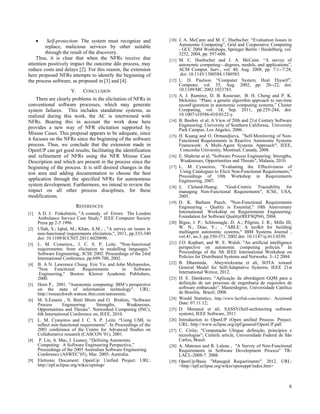    Self-protection: The system must recognize and            [10] J. A. McCann and M. C. Huebscher. “Evaluation Issues in
         replace, malicious services by other suitable                     Autonomic Computing”, Grid and Cooperative Computing
                                                                           - GCC 2004 Workshops, Springer Berlin / Heidelberg, vol.
         through the result of the discovery.                              3252, 2004, pp. 597-608.
    Thus, it is clear that when the NFRs receive due                [11]   M. C. Huebscher and J. A. McCann. “A survey of
attention positively impact the outcome ddo process, may                   autonomic computing—degrees, models, and applications”,
reduce costs and delays [2]. For this reason, the extension                ACM Comput. Surv., vol. 40, Aug. 2008, pp. 7:1--7:28,
here proposed NFRs attempts to identify the beginning of                    doi: 10.1145/1380584.1380585.
the process software, as proposed in [3] and [4].                   [12]   L. D. Paulson. “Computer System, Heal Thyself”,
                                                                           Computer, vol. 35, Aug. 2002, pp. 20--22, doi:
                       V.    CONCLUSION                                    10.1109/MC.2002.1023783.
                                                                    [13]   A. J. Ramirez, D. B. Knoester, B. H. Cheng and P. K.
     There are clearly problems in the elicitation of NFRs in              Mckinley. “Plato: a genetic algorithm approach to run-time
conventional software processes, which may generate                        reconFiguretion in autonomic computing systems,” Cluster
system failures. This includes standalone systems, as                      Computing, vol. 14, Sep. 2011, pp.229-244, doi:
realized during this work, the AC is intertwined with                      10.1007/s10586-010-0122-y.
NFRs. Bearing this in account the work done here                    [14]   B. Boehm et al; A View of 20th and 21st Century Software
                                                                           Engineering; University of Southern California, University
provides a new way of NFR elicitation supported by                         Park Campus, Los Angeles, 2006.
Misuse Cases. This proposal appears to be adequate, since           [15]   H. Kuang and O. Ormandjieva, "Self-Monitoring of Non-
it focuses on the NFRs since the beginning of the software                 Functional Requirements in Reactive Autonomic Systems
process. Thus, we conclude that the extension made in                      Framework: A Multi-Agent Systems Approach"; IEEE,
OpenUP can get good results, facilitating the identification                Concordia University, Montreal, Canada, 2008.
and refinement of NFRs using the NFR Misuse Case                    [16]   E. Shahriar at al, "Software Process Engineering: Strengths,
Description and which are present in the process since the                  Weaknesses, Opportunities and Threats", Malasia, 2010.
beginning of the process. It is still desired changes in the        [17]   L. M. Cysneiros, "Evaluating the Effectiveness of
test area and adding documentation to choose the best                       Using Catalogues to Elicit Non-Functional Requirements,"
                                                                           Proceedings of 10th Workshop in Requirements
application through the specified NFRs for autonomous                      Engineering, 2007.
system development. Furthermore, we intend to review the            [18]   J, Cleland-Huang;        "Goal-Centric Traceability for
impact on all other process disciplines, for these                         managing Non-Functional Requirements", ICSE, USA,
modifications.                                                             2005.
                                                                    [19]   D. K. Barham Paech, "Non-Functional Requirements
                         REFERENCES                                        Engineering - Quality is Essential," 10th Anniversary
[1]   A D. J. Finkelstein, "A comedy of Errors: The London                 International Workshop on Requirements Engineering:
      Ambulance Service Case Study," IEEE Computer Society                 Foundation for Software Quality(REFSQ'04), 2004.
      Press pp 2-5 1996.                                            [20]   Bigus, J. P.; Schlosnagle, D. A.; Pilgrim, J. R.; Mills III,
[2]   Ullah, S.; Iqbal, M.; Khan, A.M.; , "A survey on issues in           W. N.; Diao, Y.; , "ABLE: A toolkit for building
      non-functional requirements elicitation,", 2011, pp.333-340          multiagent autonomic systems," IBM Systems Journal ,
      doi: 10.1109/ICCNIT.2011.6020890.                                    vol.41, no.3, pp.350-371, 2002 doi: 10.1147/sj.413.0350.
[3]   L. M. Cysneiros., J. C. S. P, Leite. "Non-functional          [21]   J.O. Kephart, and W. E. Walsh. "An artificial intelligence
      requirements: from elicitation to modelling languages,"              perspective on autonomic computing policies." In
      Software Engineering,. ICSE 2002. Proceedings of the 24rd            Proceedings of the 5th IEEE International Workshop on
      International Conference, pp.699-700, 2002.                          Policies for Distributed Systems and Networks. 3–12 2004.
[4]   B. A N. Lawrence Chung. Eric Yo, and John Mylopoulos,         [22]   B. Dhaminda, Abeywickrama et ali, SOTA: toward
      "Non Functional          Requirements        in    Software          General Model for Self-Adaptative Systems; IEEE 21st
       Engineering," Boston: Kluwer Academic Publishers,                   International Wetice, 2012.
      2000.                                                         [23]   D. E. Damkeres; “Aplicação da abordagem GQM para a
[5]   Horn P., 2001. "Autonomic computing: IBM’s perspective               definição de um processo de engenharia de requisitos de
      on the state of information technology". URL:                        software embarcado”, Masterdegree, Universidade Católica
      http://researchweb.watson.ibm.com/autonomic.                         de Brasilia; Brazil; 2008.
[6]   M. S.Emami , N. Binti Ithnin and O. Ibrahim, “Software        [24]   Would Statistics, http://www.factfish.com/statistic/. Accessed
      Process       Engineering:      Strengths,      Weaknesses,          Date: 07.11.12;
      Opportunities and Threats”. Networked Computing (INC),        [25]   D. Menascé et ali; SASSY(Self-architecting software
      6th International Conference on, IEEE, 2010.                         system), IEEE Software, 2011
[7]   L. M. Cysneiros and J. C. S. P. Leite. “Using UML to          [26]   Introduction to OpenUP (Open unified Process. Project.
      reflect non-functional requirements”. In Proceedings of the          URL: http://www.eclipse.org/epf/general/OpenUP.pdf.
      2001 conference of the Centre for Advanced Studies on         [27]   C. Cirilo; "Computação Ubíqua: definição, princípios e
      Collaborative research (CASCON '01), 2001.                           tecnologias"; Cientifc article, Universidade Federal de São
[8]    P. Lin, A. Mac, J. Leaney, “Defining Autonomic                      Carlos, Brasil.
      Computing: A Software Engineering Perspective,”               [28]   A. Matouss and R. Laleau , "A Survey of Non-Functional
      Proceedings of the 2005 Australian Software Engineering              Requirements in Software Development Process" TR-
      Conference (ASWEC’05), Mar. 2005; Australia.                         LACL-2008-7. 2008.
[9]   Eletronic Document: OpenUp: Unified Project. URL:             [29]   OpenUp/Basic "Maneged Requeriments". 2012. URL:
      http://epf.eclipse.org/wikis/openup/                                 <http://epf.eclipse.org/wikis/openuppt/index.htm>



                                                                                                                                       6
 