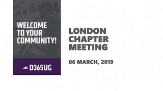 06 MARCH, 2019
LONDON
CHAPTER
MEETING
 