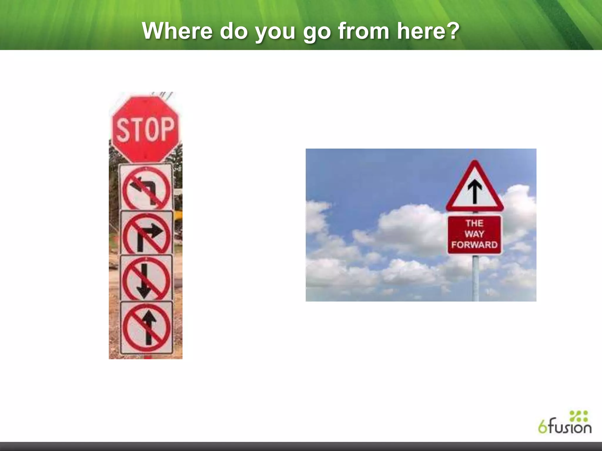 Where do you go from here?
 