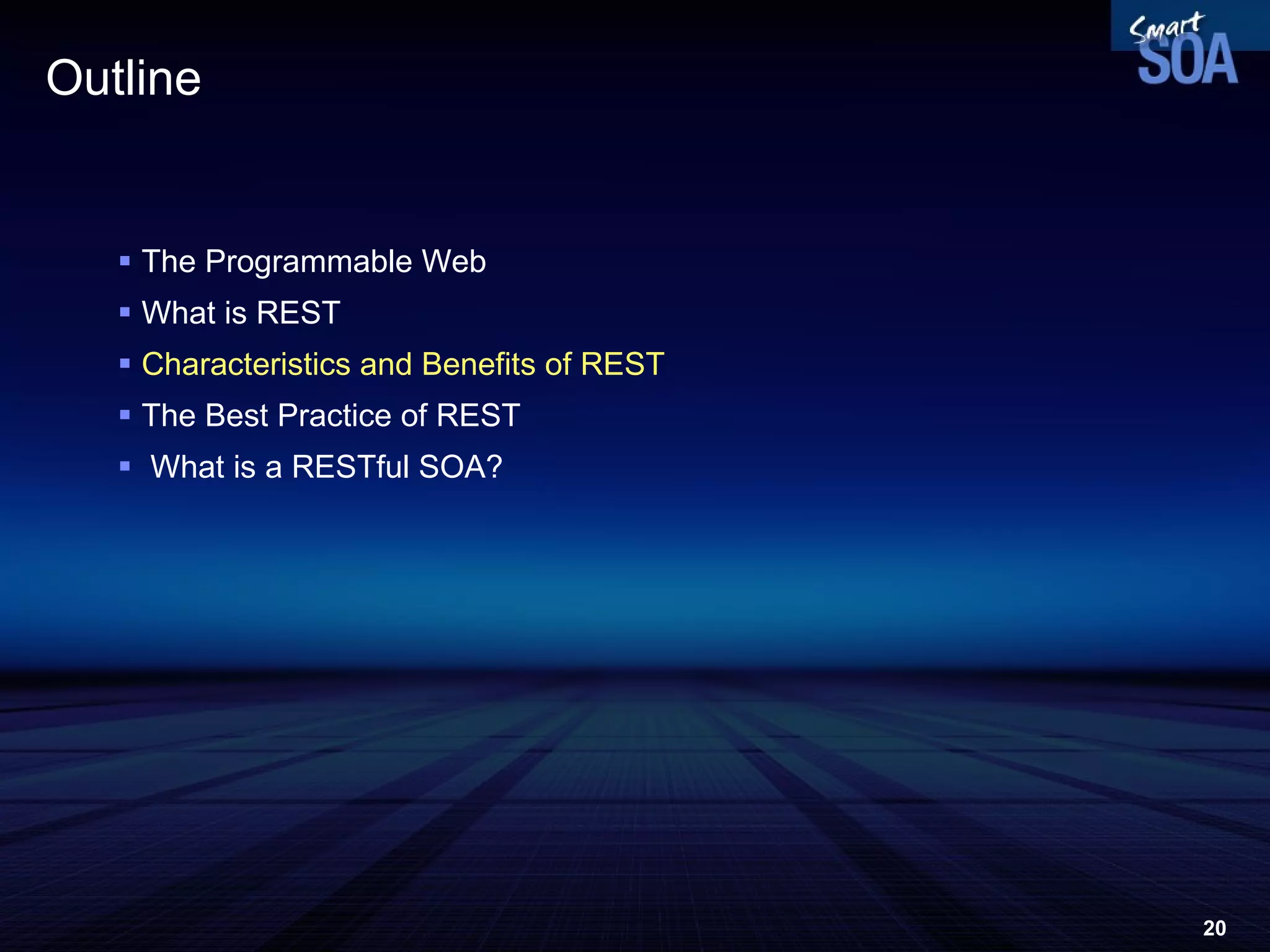 Outline The Programmable Web What is REST Characteristics and Benefits of REST The Best Practice of REST What is a RESTful SOA? 