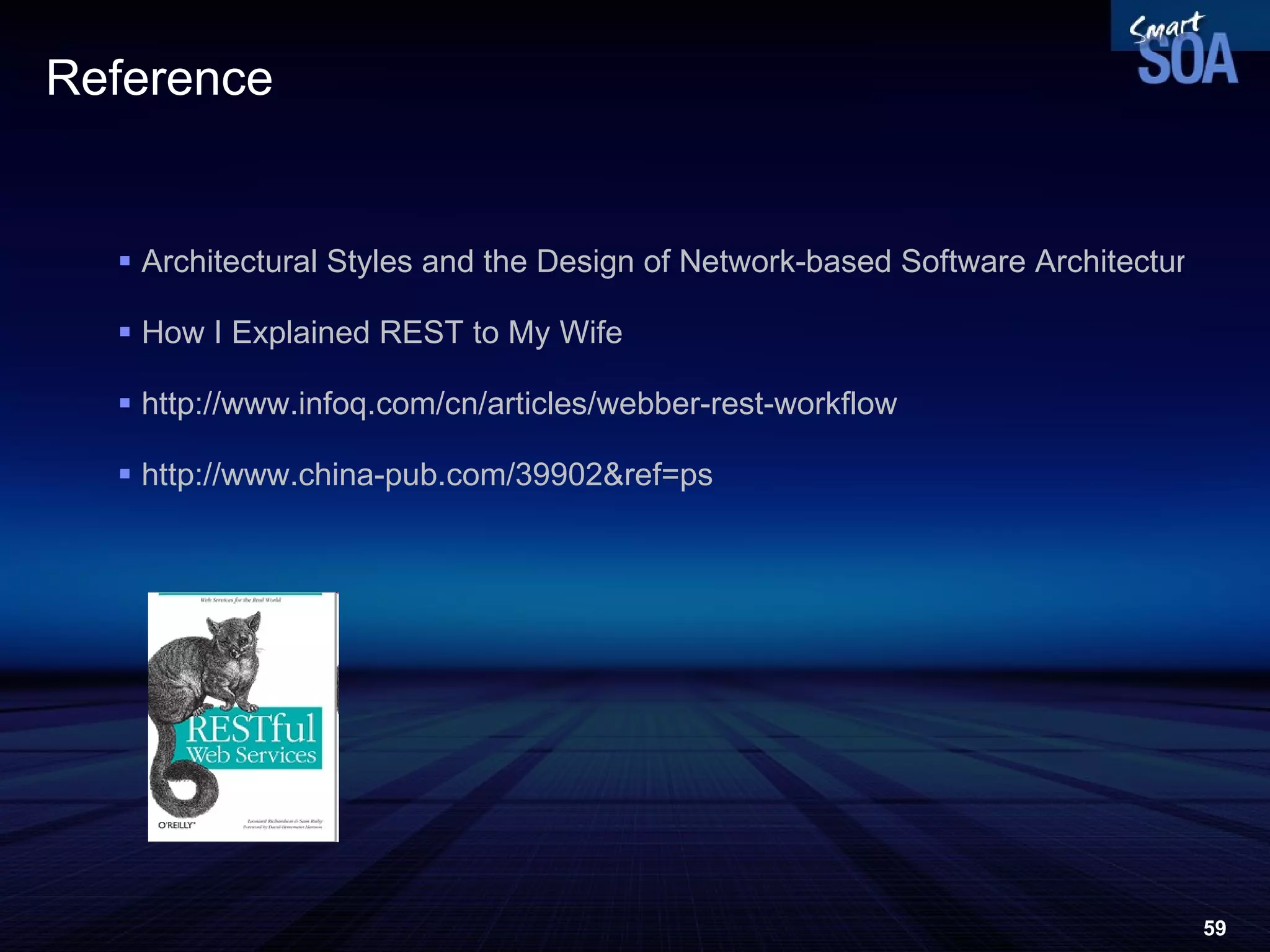 Reference Architectural Styles and the Design of Network-based Software Architectures How I Explained REST to My Wife http://www.infoq.com/cn/articles/webber-rest-workflow http://www.china-pub.com/39902&ref=ps 