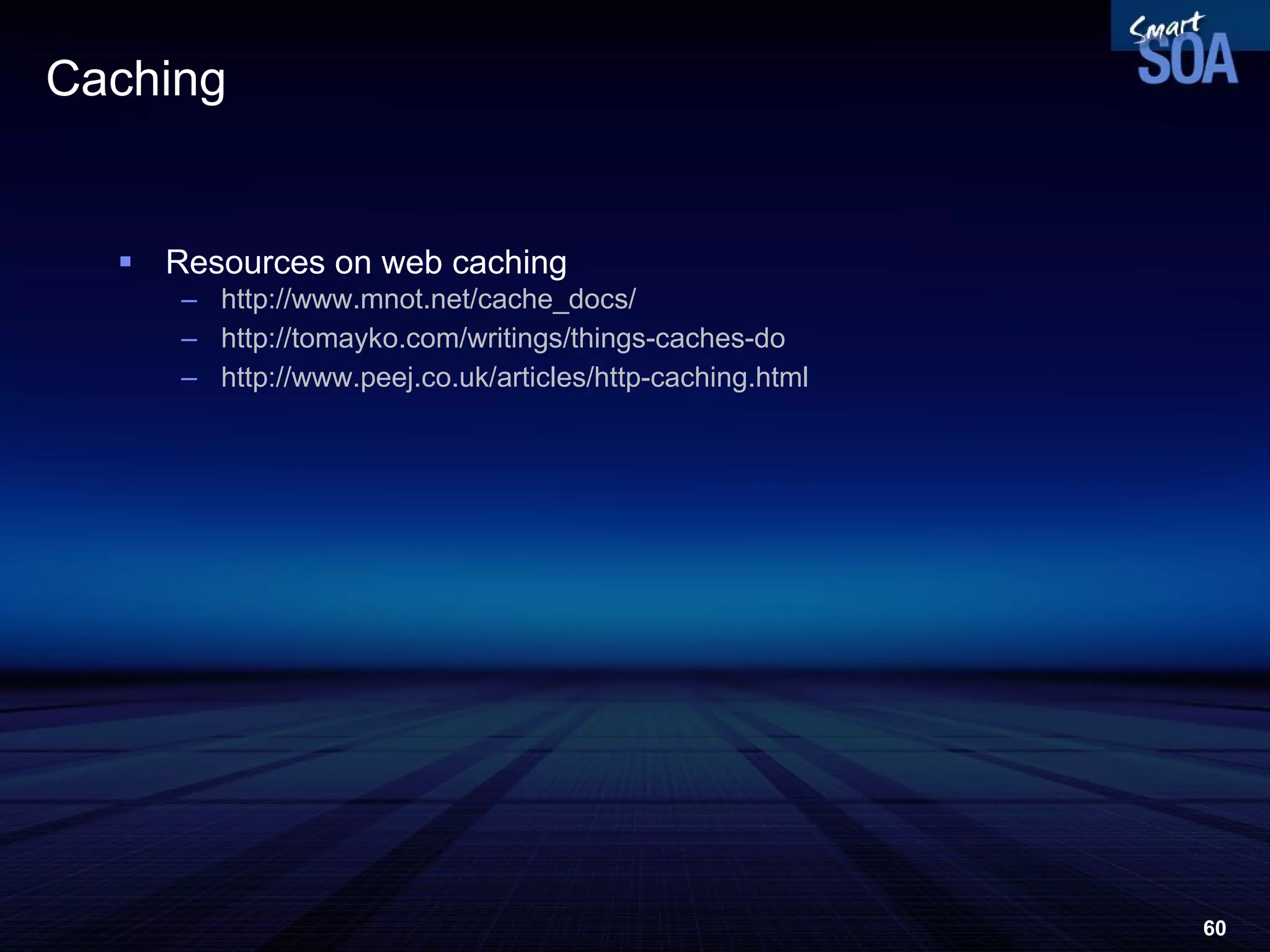 Caching Resources on web caching http://www.mnot.net/cache_docs/ http:// tomayko.com /writings/things-caches-do http://www.peej.co.uk/articles/http-caching.html   