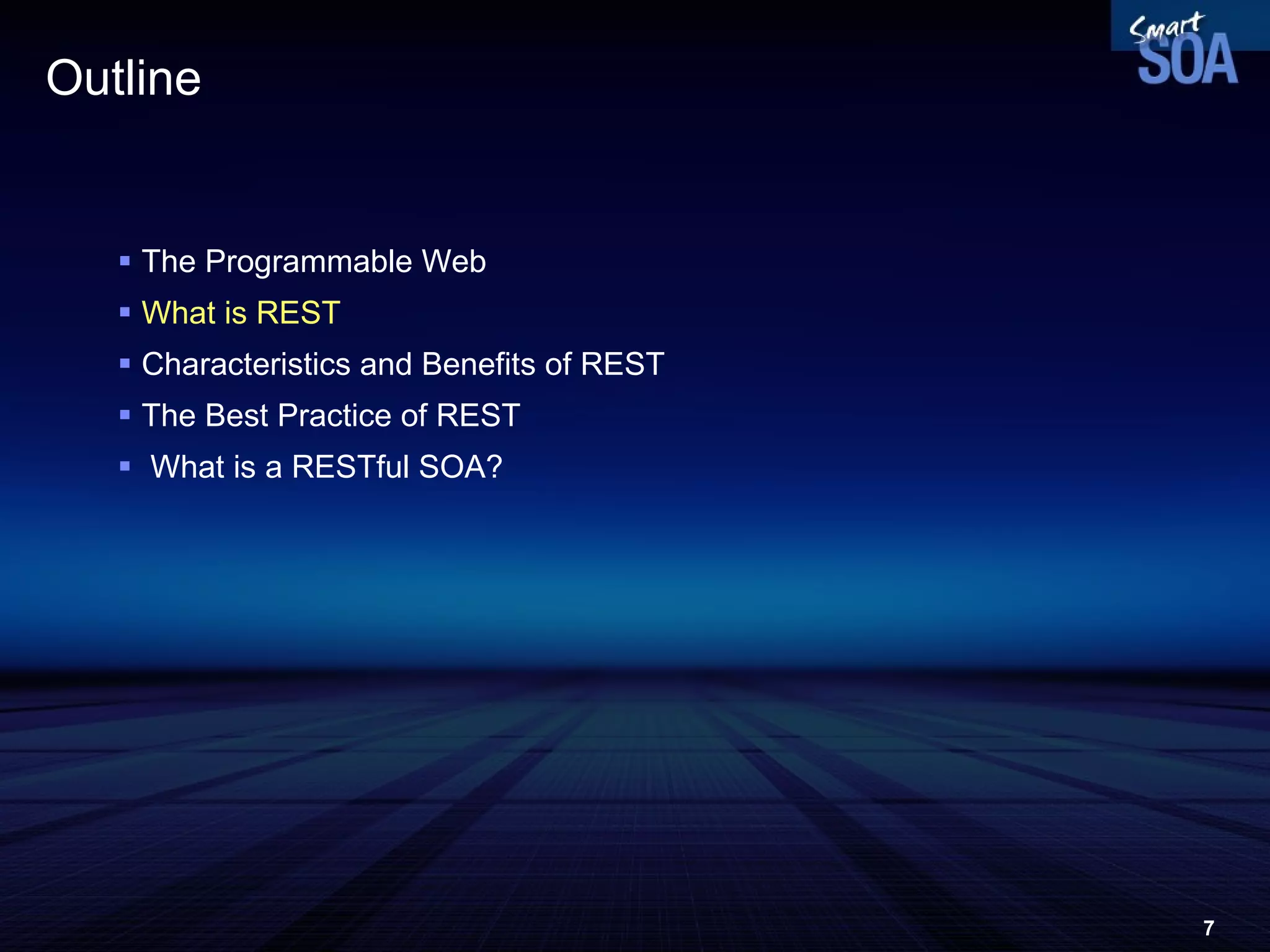 Outline The Programmable Web What is REST Characteristics and Benefits of REST The Best Practice of REST What is a RESTful SOA? 