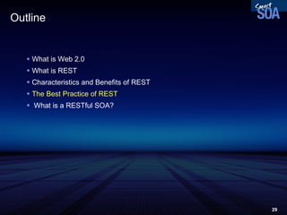 Outline What is Web 2.0  What is REST Characteristics and Benefits of REST The Best Practice of REST What is a RESTful SOA? 