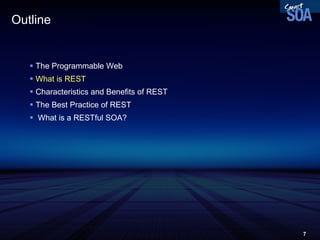 Outline The Programmable Web What is REST Characteristics and Benefits of REST The Best Practice of REST What is a RESTful SOA? 