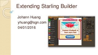 Extending Starling Builder
Johann Huang
yhuang@sgn.com
04/01/2016
 