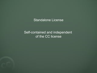 Standalone License
Self-contained and independent
of the CC license
 
