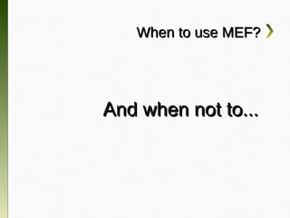 When to use MEF?




And when not to...
 