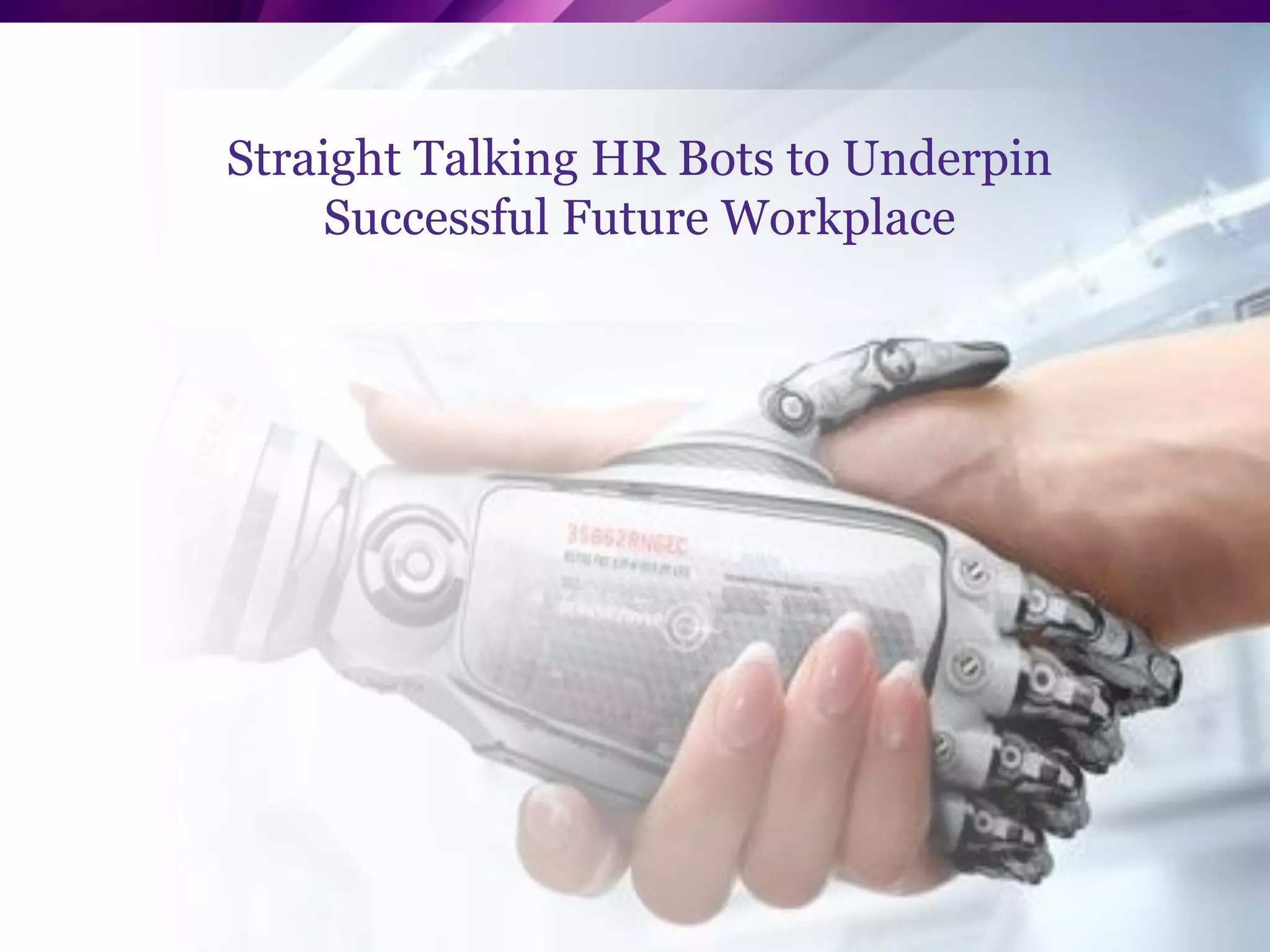Copyright NGA Human Resources. All rights reserved. 10
Straight Talking HR Bots to Underpin
Successful Future Workplace
 