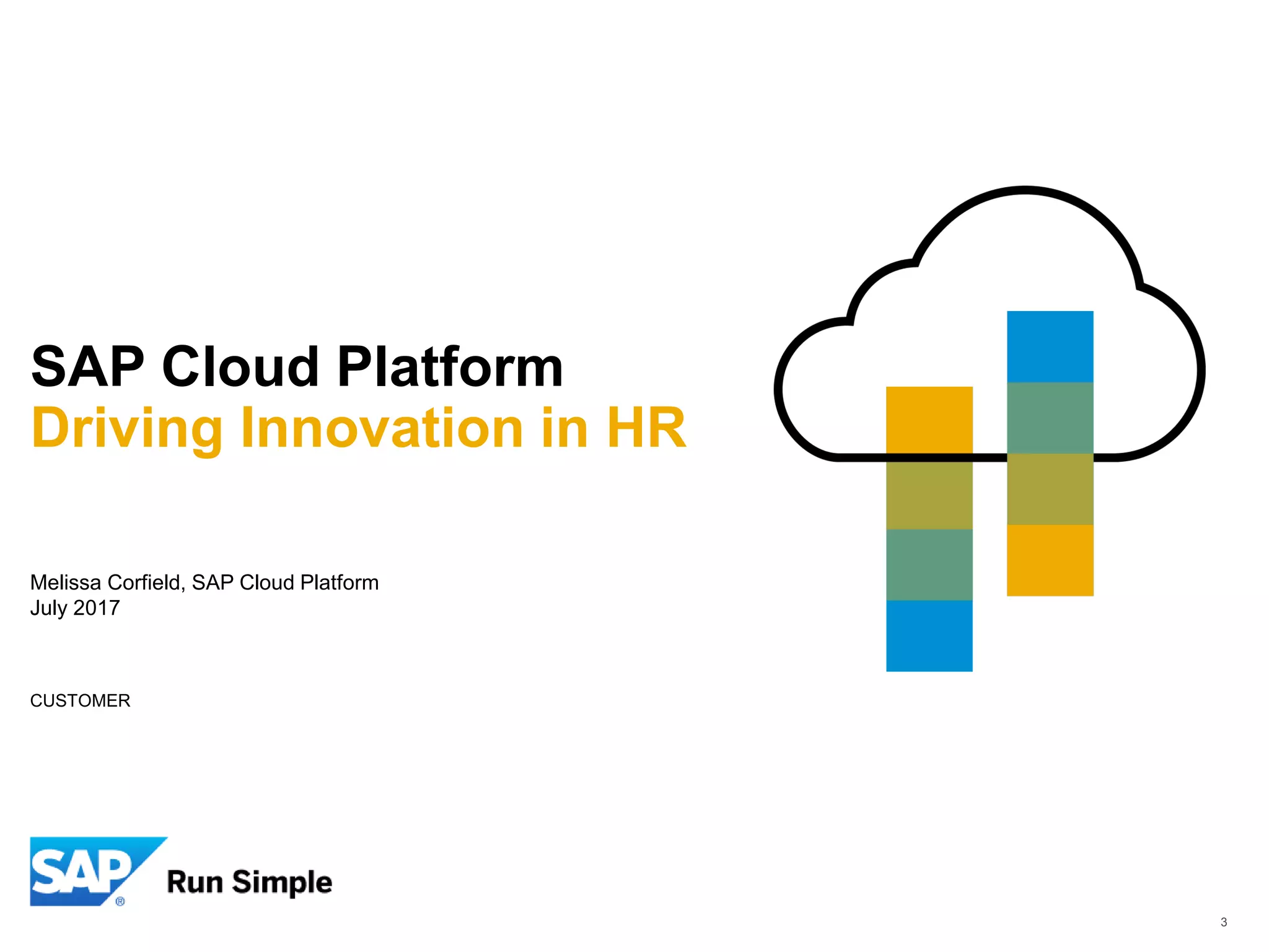 Copyright NGA Human Resources. All rights reserved. 3
CUSTOMER
Melissa Corfield, SAP Cloud Platform
July 2017
SAP Cloud Platform
Driving Innovation in HR
 