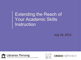 Extending the Reach of
Your Academic Skills
Instruction

                  July 24, 2012
 
