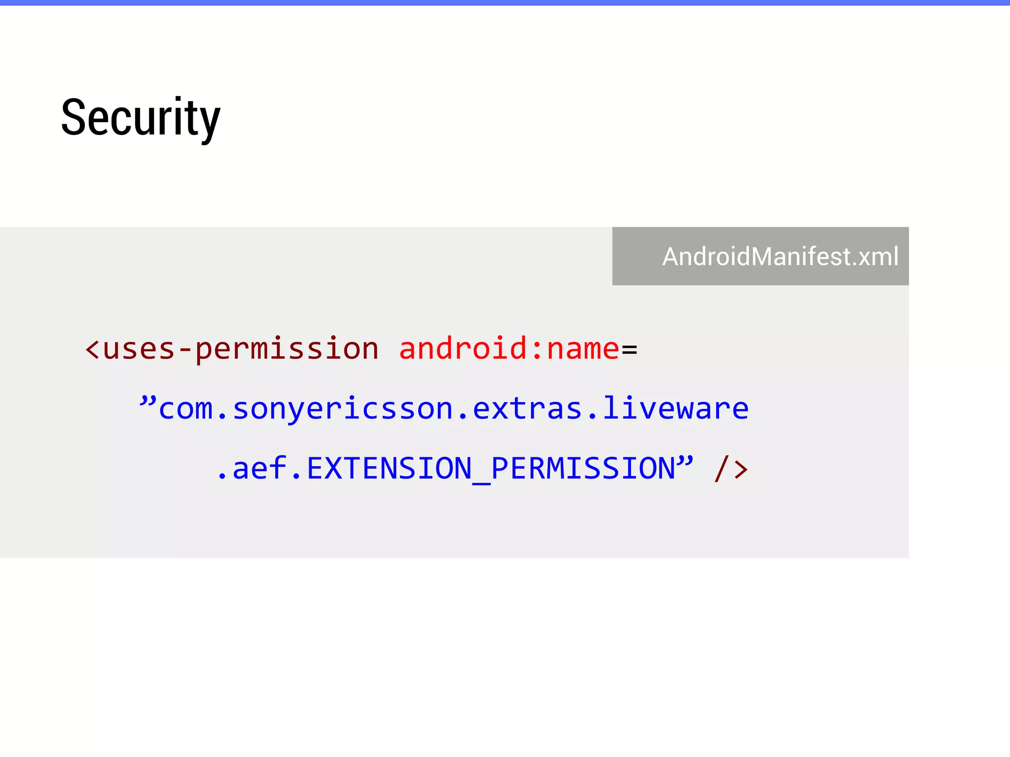 Security
AndroidManifest.xml