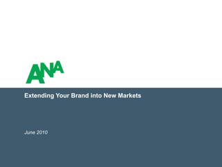 Extending Your Brand into New Markets
June 2010
 