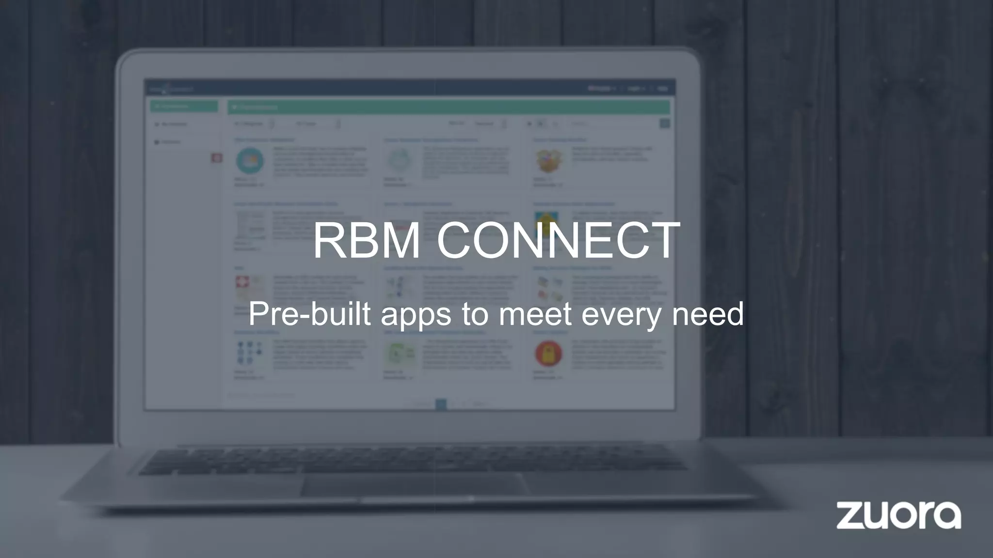 RBM CONNECT
Pre-built apps to meet every need
 