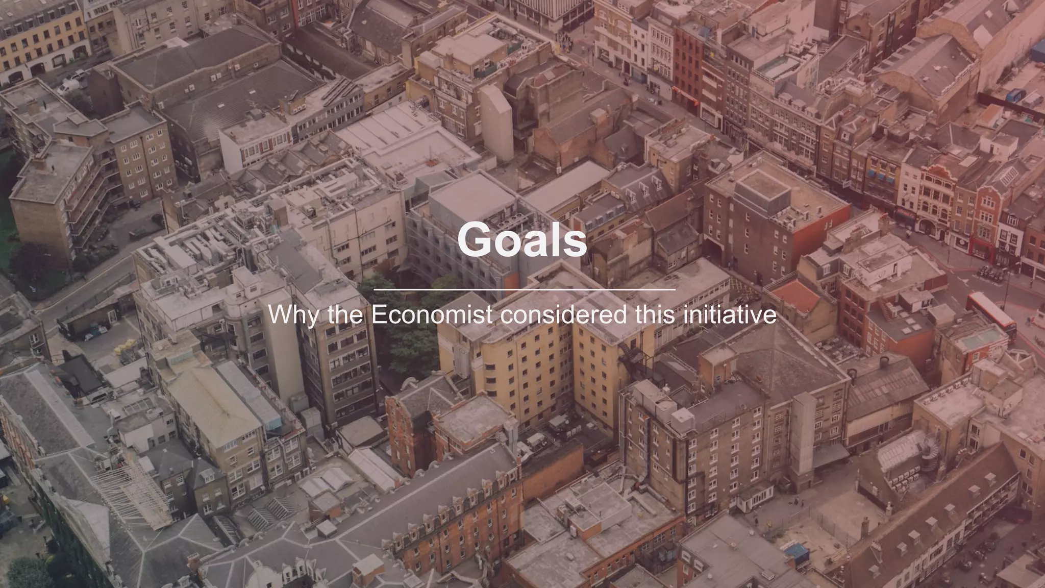 Goals
Why the Economist considered this initiative
 