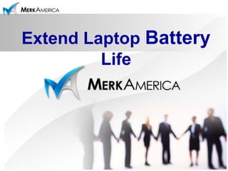 Extend Laptop Battery 
Life 
 