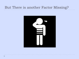 But There is another Factor Missing?