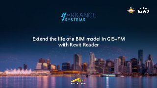 Extend the life of a BIM model in GIS+FM
with Revit Reader
 