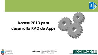 Access 2013 para
desarrollo RAD de Apps
 