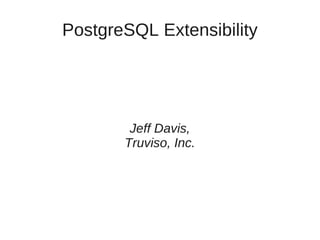 PostgreSQL, Extensible to the Nth Degree: Functions, Languages, Types ...