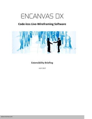 www.encanvas.com
ENCANVASENCANVASENCANVASENCANVAS DDDDXXXX
Code­less Live­Wireframing Software
Extensibility Briefing
JULY 2017
 