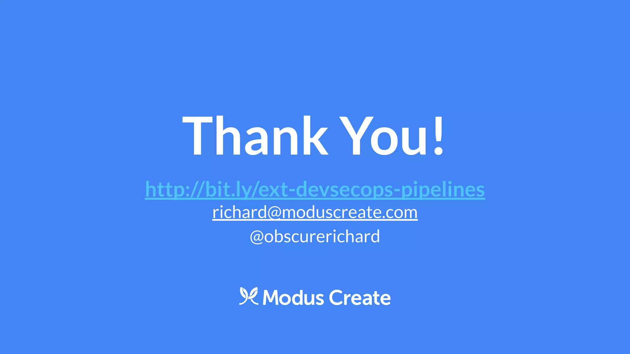 Thank You!
http://bit.ly/ext-devsecops-pipelines
richard@moduscreate.com
@obscurerichard
 