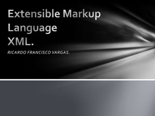 RICARDO FRANCISCO VARGAS. Extensible MarkupLanguageXML. 
