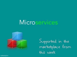 #LRNAS2014
Microservices
Supported in the
marketplace from
this week
 