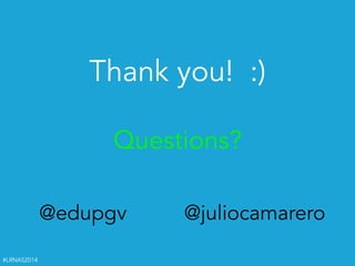 #LRNAS2014
Thank you! :)
!
Questions?
@edupgv @juliocamarero
 