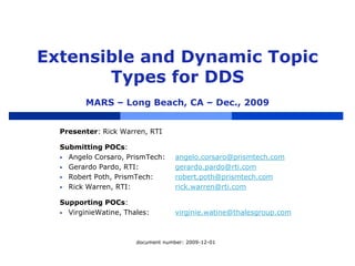 Extensible and Dynamic Topic Types for DDSMARS – Long Beach, CA – Dec., 2009 Presenter: Rick Warren, RTI Submitting POCs: ,[object Object]