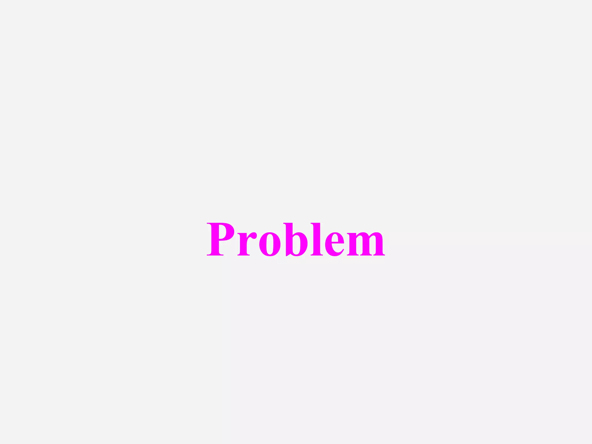 Problem
 