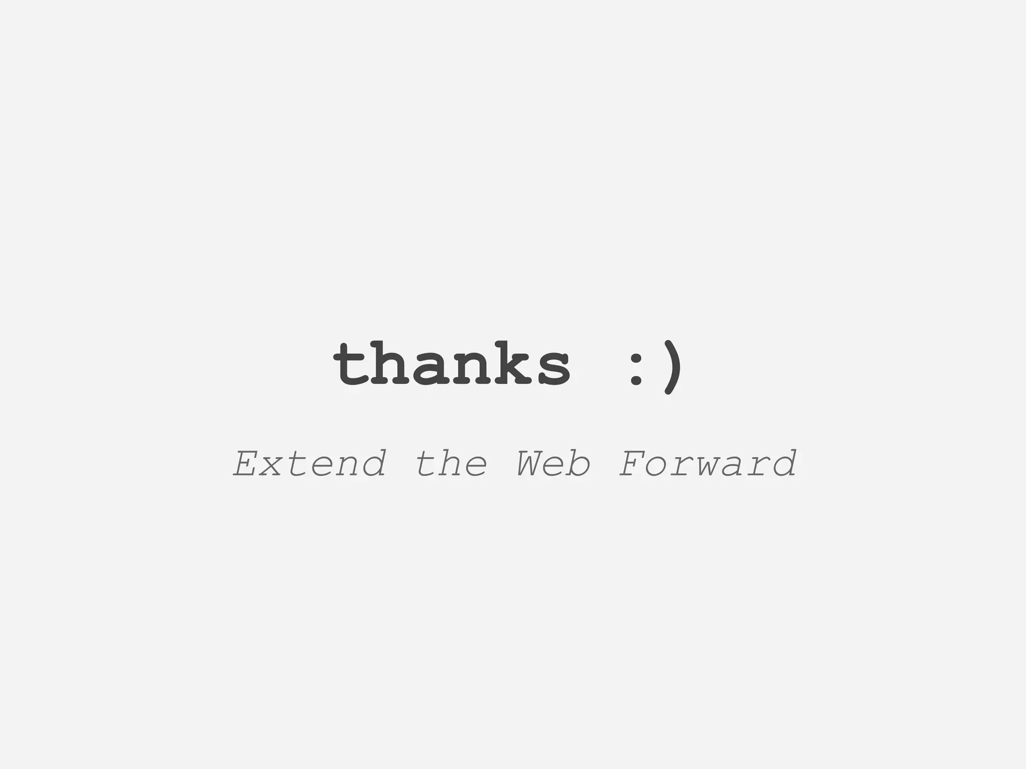 thanks :)
Extend the Web Forward
 