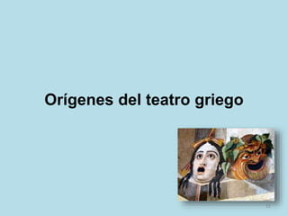 Orígenes del teatro griego
11
 