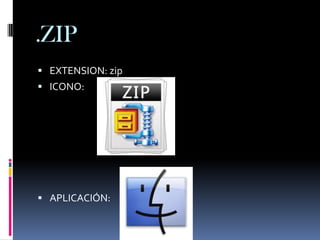 .ZIP
 EXTENSION: zip
 ICONO:




 APLICACIÓN:
 