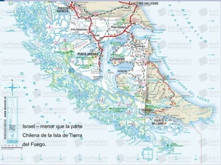 Israel – menor que la parte
Chilena de la Isla de Tierra
del Fuego.
 