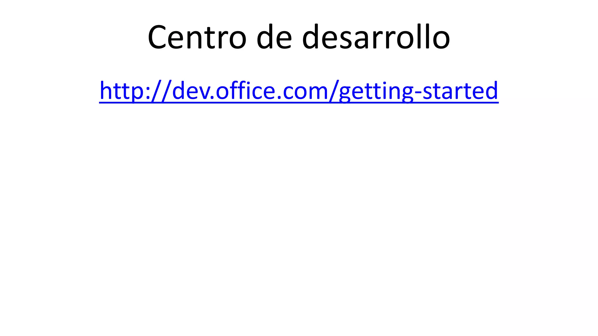 Online Conference
June 17th and 18th 2015
Centro de desarrollo
http://dev.office.com/getting-started
 