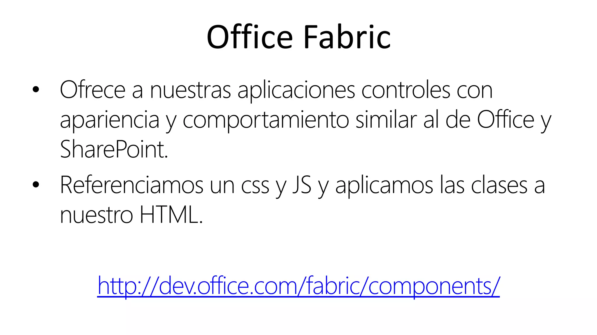 Online Conference
June 17th and 18th 2015
Office Fabric
• Ofrece a nuestras aplicaciones controles con
apariencia y comportamiento similar al de Office y
SharePoint.
• Referenciamos un css y JS y aplicamos las clases a
nuestro HTML.
http://dev.office.com/fabric/components/
 