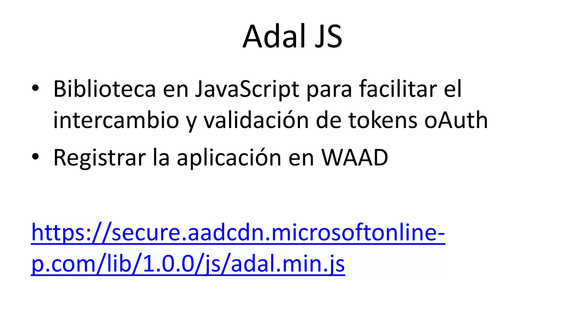 Online Conference
June 17th and 18th 2015
Adal JS
• Biblioteca en JavaScript para facilitar el
intercambio y validación de tokens oAuth
• Registrar la aplicación en WAAD
https://secure.aadcdn.microsoftonline-
p.com/lib/1.0.0/js/adal.min.js
 