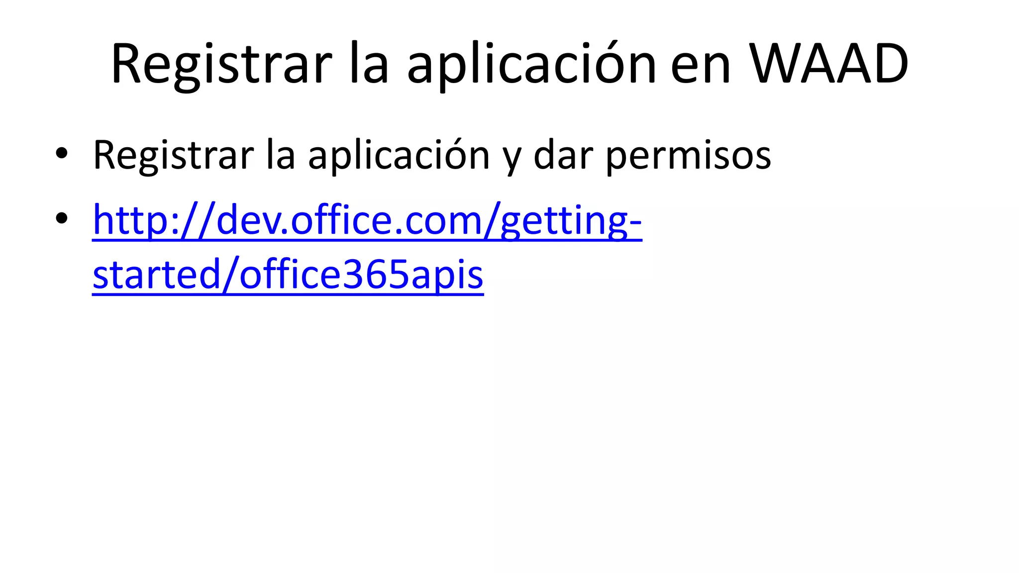 Online Conference
June 17th and 18th 2015
Registrar la aplicación en WAAD
• Registrar la aplicación y dar permisos
• http://dev.office.com/getting-
started/office365apis
 