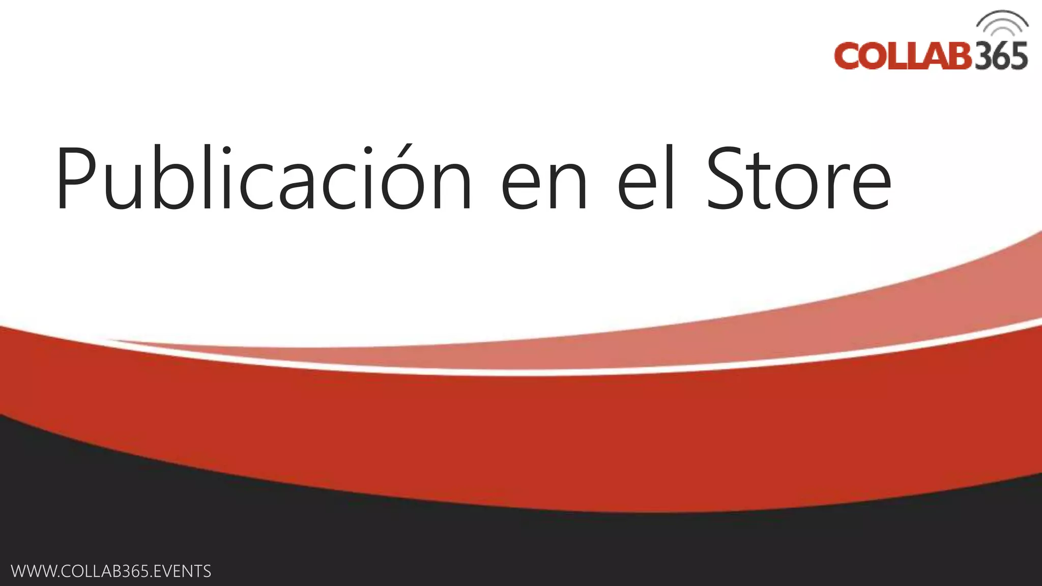 Online Conference
June 17th and 18th 2015
WWW.COLLAB365.EVENTS
Publicación en el Store
 