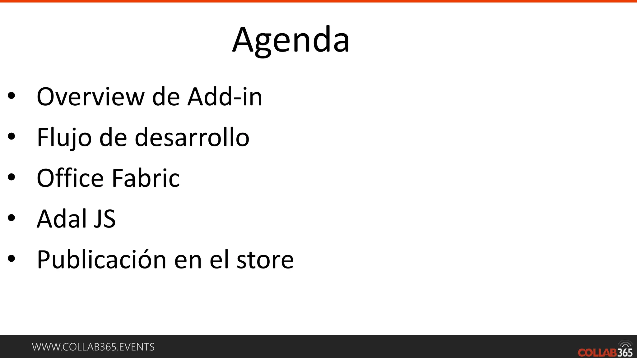 WWW.COLLAB365.EVENTS
Agenda
• Overview de Add-in
• Flujo de desarrollo
• Office Fabric
• Adal JS
• Publicación en el store
 