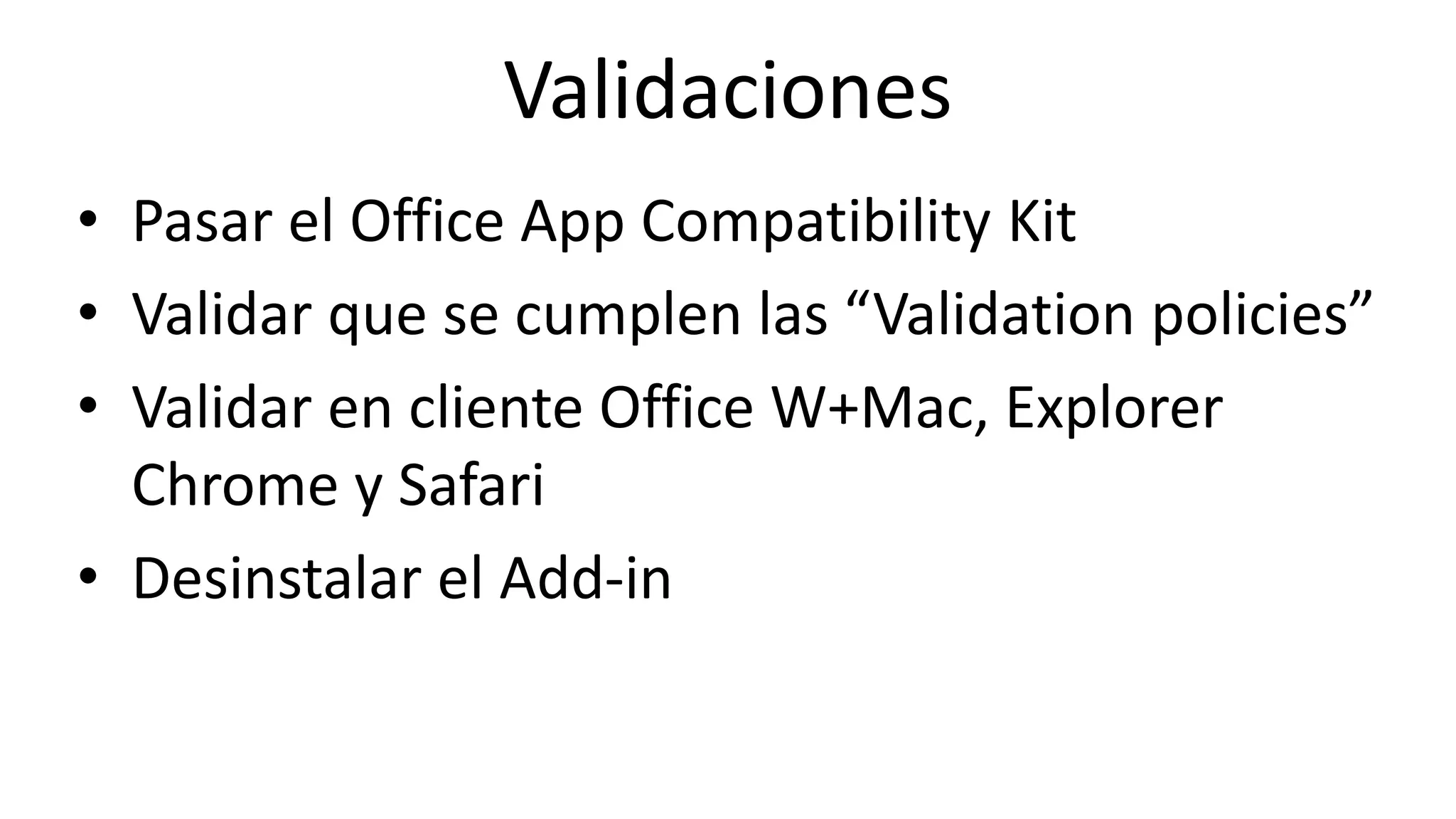 Online Conference
June 17th and 18th 2015
Validaciones
• Pasar el Office App Compatibility Kit
• Validar que se cumplen las “Validation policies”
• Validar en cliente Office W+Mac, Explorer
Chrome y Safari
• Desinstalar el Add-in
 
