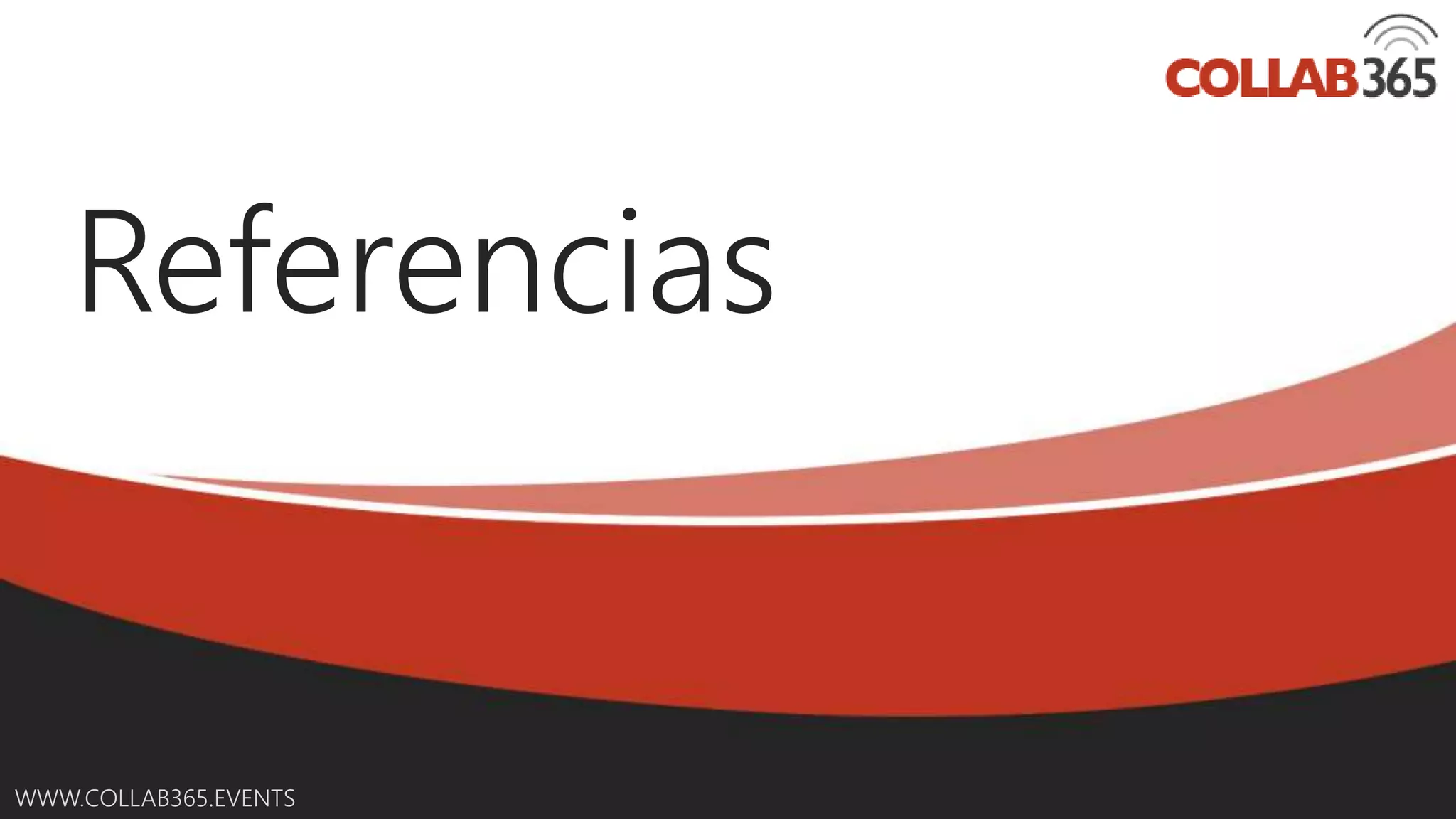 Online Conference
June 17th and 18th 2015
WWW.COLLAB365.EVENTS
Referencias
 