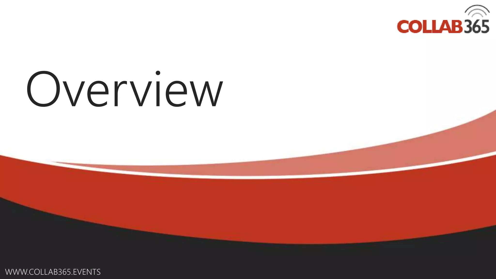 Online Conference
June 17th and 18th 2015
WWW.COLLAB365.EVENTS
Overview
 