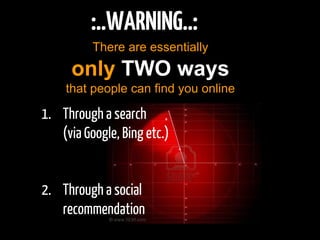 Why to intercept a specific need?
1.   People do not wander online. They “actively” search
     for something specific the...