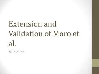 Extension and
Validation of Moro et
al.
By: Tapan Oza

 