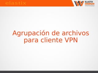 Agrupación de archivos
para cliente VPN
 