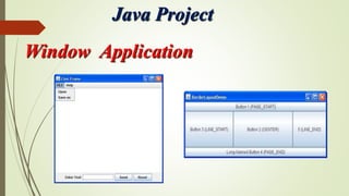 Java Project
Window Application
 