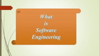 What
is
Software
Engineering
 